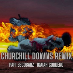 Papi Escobarz ft. Isaiah Cordero- Churchill Downs Remix