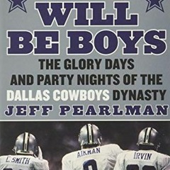 [GET] EBOOK 📙 Boys Will Be Boys: The Glory Days and Party Nights of the Dallas Cowbo