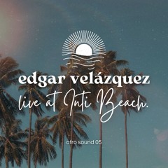 EDGAR VELAZQUEZ - Live At Inti Beach- AFRO SOUND 05