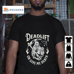 Dead Lift Or Give Me Death Gym Shirt