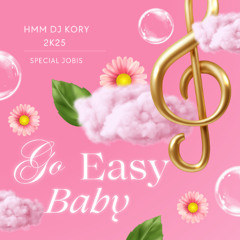 Go Easy Baby By Dj Kory Special Jobis