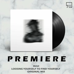 PREMIERE: MUUI - Loosing Yourself Yo Find Yourself (Original Mix) [HERE NOW.]