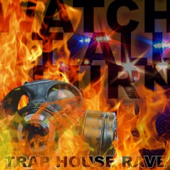 Trap House Rave! - Watch It All Burn