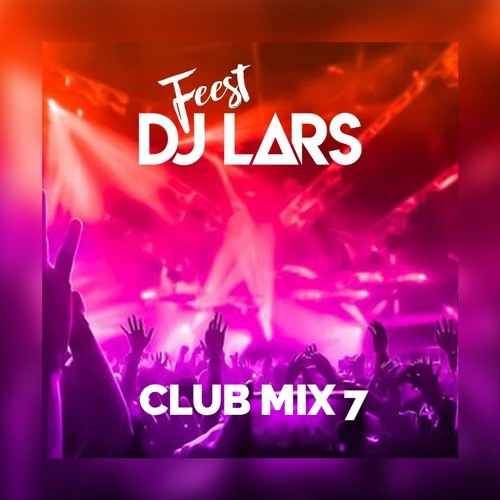 Stream Feest DJ Lars | Club mix 7 by Feest DJ Lars | Listen online for ...