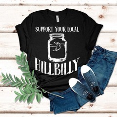 Support Your Local Hillbilly Shirt