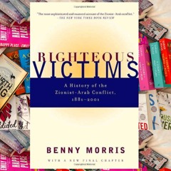 (Get) [PDF/KINDLE] Righteous Victims: A History of the Zionist-Arab Conflict, 1881-1998