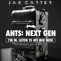 ANTS: NEXT GEN - Mix by DJ JAX CARTER