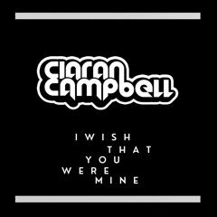 Ciaran Campbell - I wish that you were mine ( Click Buy For Free DL )