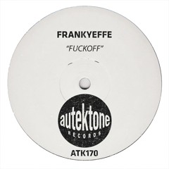 ATK170 - Frankyeffe "Fuckoff" (Original Mix)(Preview)(Autektone Records)(Out Now)