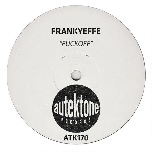 ATK170 - Frankyeffe "Fuckoff" (Original Mix)(Preview)(Autektone Records)(Out Now)