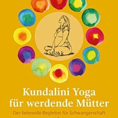 Read Books Online Kundalini Yoga für werdende Mütter: Der liebevolle Begleiter für Schwangerschaft