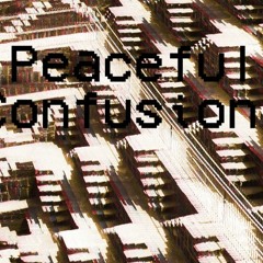 Peaceful Confusion.