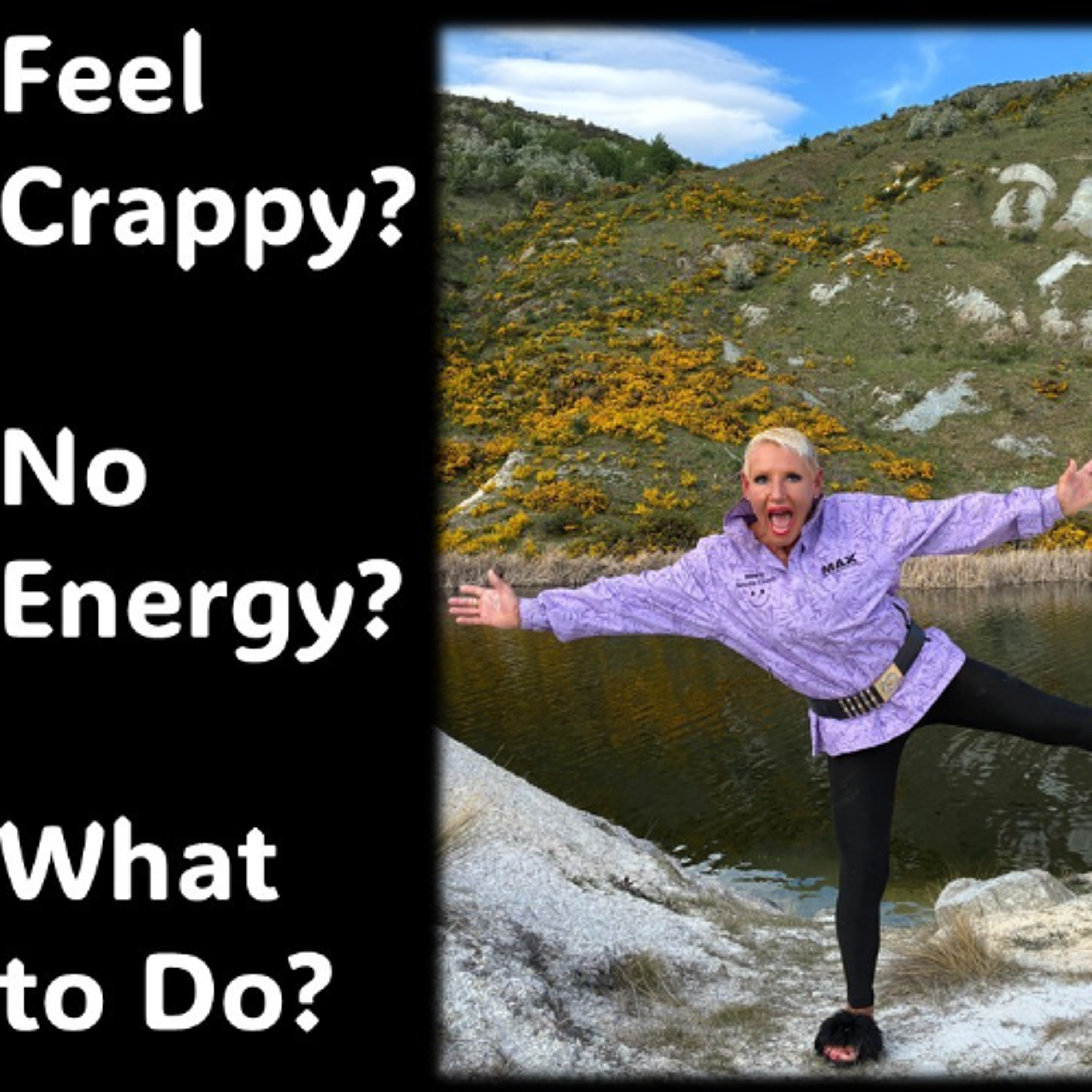 Feeling Crappy-No Energy- What to do