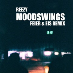 reezy - Moodswings (FEIER & EIS Remix)[Buy = Free Download]
