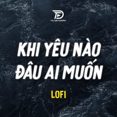 Khi Yêu Nào Đâu Ai Muốn Lofi (Diệu Nhiên) - Lần Yêu Cuối Cùng Lúc Trời Đổ Cơn Mưa Tiktok