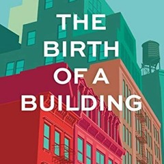 Get PDF The Birth of a Building: From Conception to Delivery by  Ben Stevens