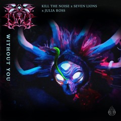 Kill The Noise x Seven Lions x Julia Ross - Without You