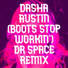dasha - austin (boots stop workin') DR. SPACE REMIX