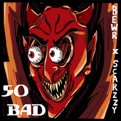 BEWR & Scarzzy - So Bad [Free Download]
