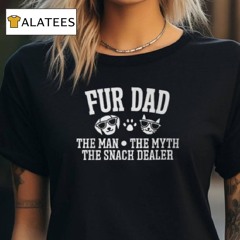 Fur Dad Man Myth Snack Dealer Dog Cat T Shirt