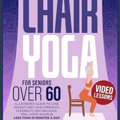 ebook read [pdf] ⚡ CHAIR YOGA FOR SENIORS OVER 60: Illustrated Guide + VIDEO LESSONS to Lose Weigh