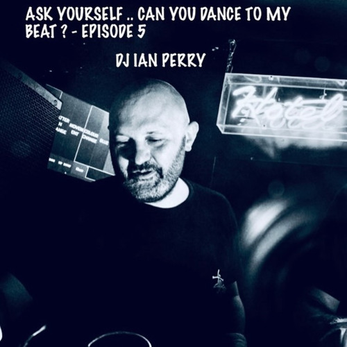 Episode 5 - Ask Yourself ..Can You Dance To My Beat? August 23