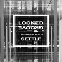 Locked Groove Transmission #09: Settle