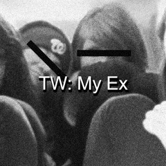 TW: My Ex