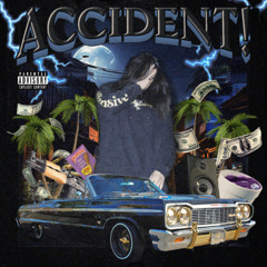 ACCIDENT! (PROD. DXNKWER)