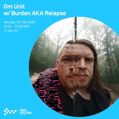 Om Unit w/ Burden AKA Relapse - 7th Dec 2020