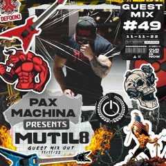 Pax Machina Presents #49 - MUTIL8