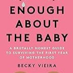 FREE B.o.o.k (Medal Winner) Enough About the Baby: A Brutally Honest Guide to Surviving the First