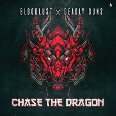 Bloodlust & Deadly Guns - Chase The Dragon