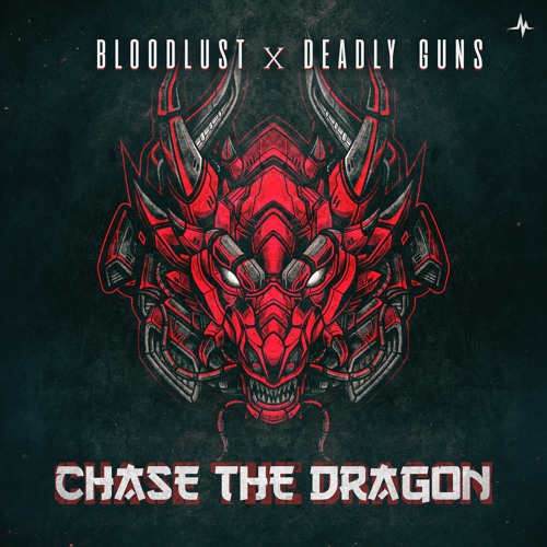 Bloodlust & Deadly Guns - Chase The Dragon