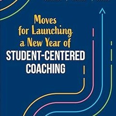 ( Moves for Launching a New Year of Student-Centered Coaching BY: Diane Sweeney (Author),Leanna