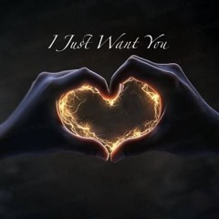 I Just Want You