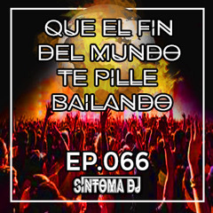 Síntoma #Que El Fin Del Mundo Te Pille Bailando Ep.66