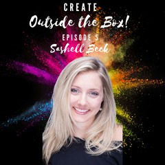 Create Outside the Box! - Episode 5 - Sashell Beck