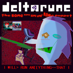 I WILL> RUN AN[YTHING~~THAT I - [{(Deltarune; The Same Same Same Same Same Puppet)}]