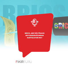 BRICS, ABD’nin finans boyunduruğundan kurtuluyor mu?