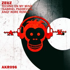 Zeuz - Techno On My Mind ( Gabriel Padrevita, Angy Kore Remix )