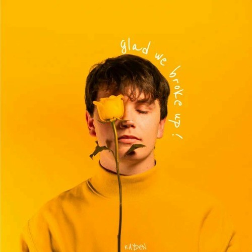 Kayden - glad we broke up!