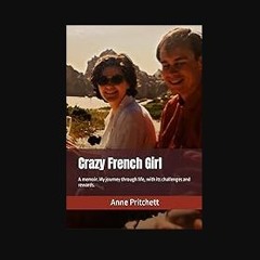 Ebook PDF  ⚡ Crazy French Girl: A memoir. My journey through life, with its challenges and rewards