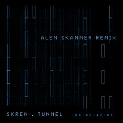 SKREN - Tunnel (Alen Skanner Remix)
