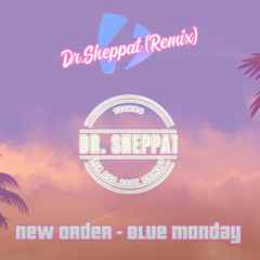 New Order - Blue Monday (Dr.Sheppat Remix)