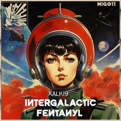 [MIG-011] - Kalki9 - Intergalactic Fentanyl
