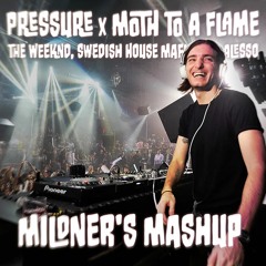 The Weeknd, Swedish House Mafia, Alesso - Pressure x Moth To A Flame (Mildner's Mashup)