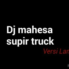 Dj mahesa_supir truck .mp3