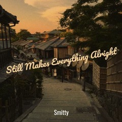 STILL MAKES EVERYTHING ALRIGHT By Thomas Sinclair Smith AKA Smitty
