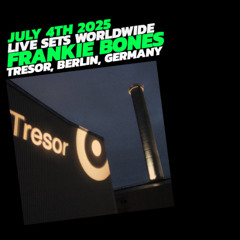 LIVE SETS WORLDWIDE / TRESOR (BERLIN, GERMANY) / JULY 4TH, 2025 / FRANKIE BONES